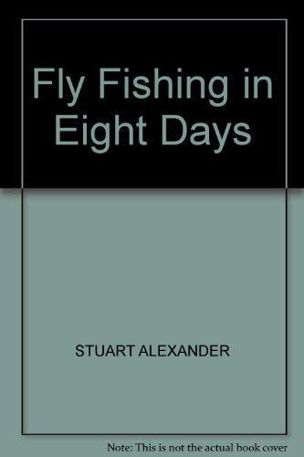 Fly Fishing in Eight Days