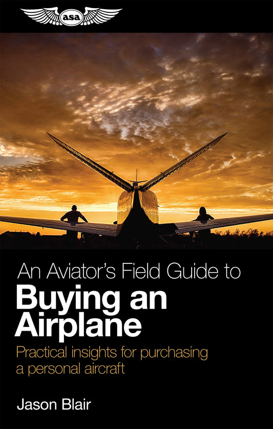 An Aviator's Field Guide to Buying an Airplane: Practical insights for purchasing a personal aircraft (Aviator's Field Guide Series) - 4990