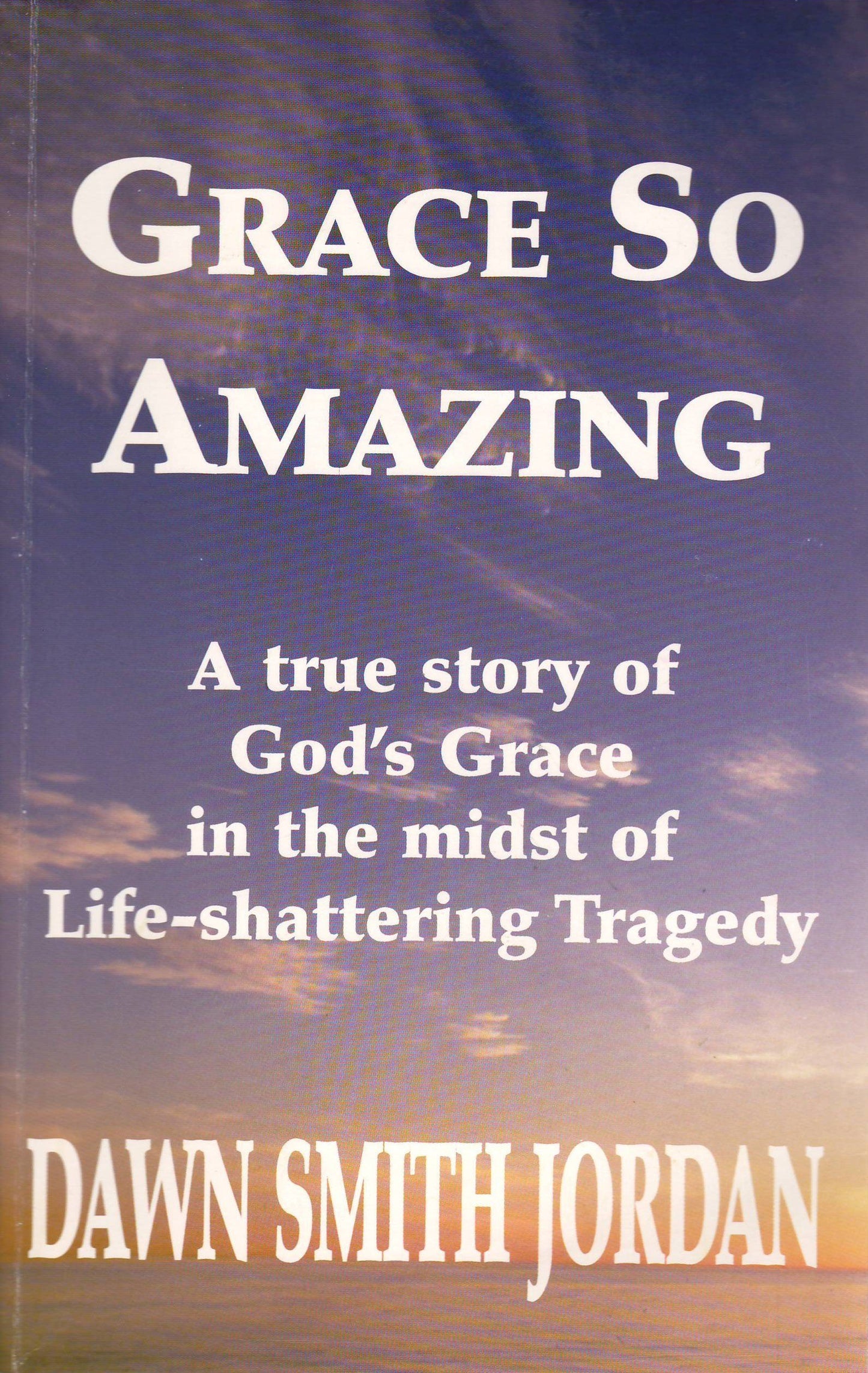 Grace So Amazing: A True Story of God's Grace in the Midst of Life-Shattering Tragedy - 8847