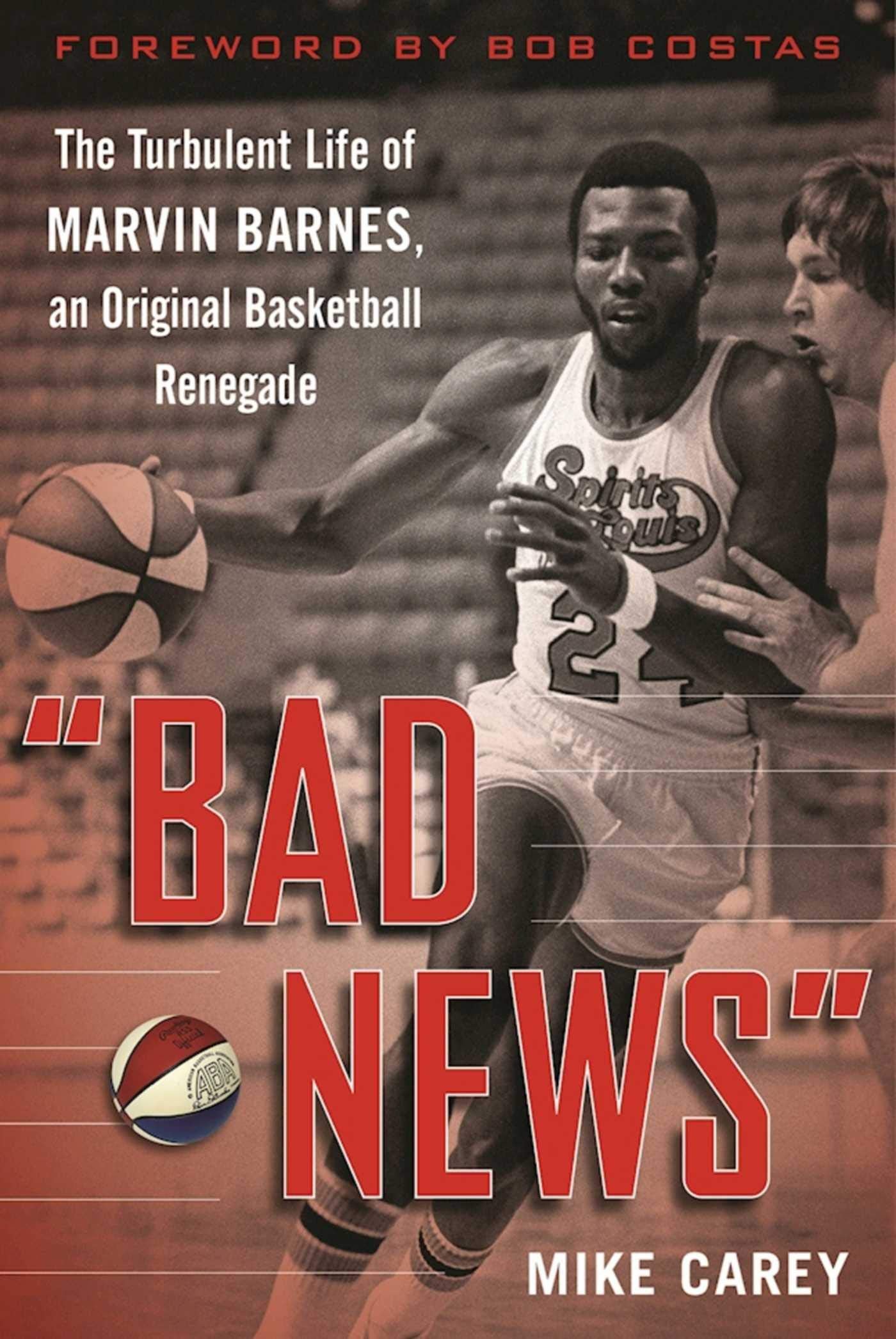 Bad News: The Turbulent Life of Marvin Barnes, Pro Basketball's Original Renegade - 4005