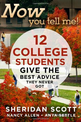 Now You Tell Me! 12 College Students Give the Best Advice They Never Got: Making a Living; Making a Life - 2546