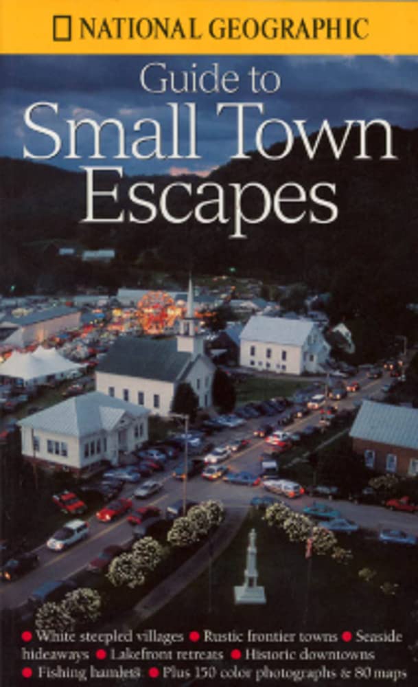 National Geographic's Guide to Small Town Escapes - 3657