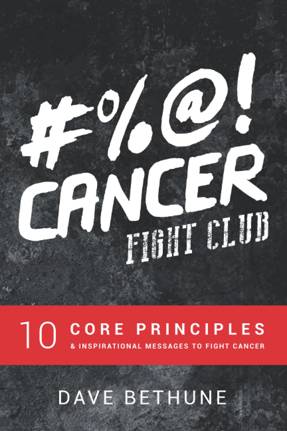 #%@! Cancer Fight Club: 10 Core Principles & Inspirational Messages to Fight Cancer - 1029