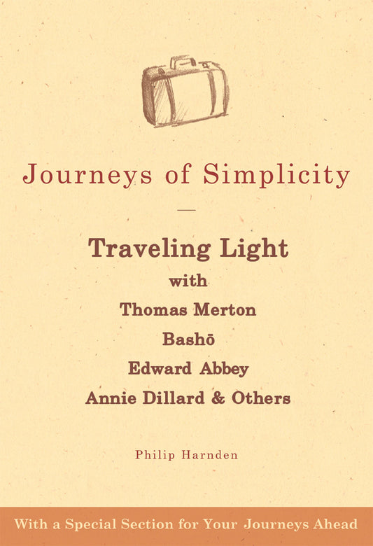 Journeys of Simplicity: Traveling Light with Thomas Merton, Bash, Edward Abbey, Annie Dillard & Others - 1192