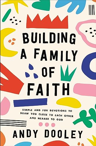 Building a Family of Faith: Simple and Fun Devotions to Draw You Close to Each Other and Nearer to God - 392