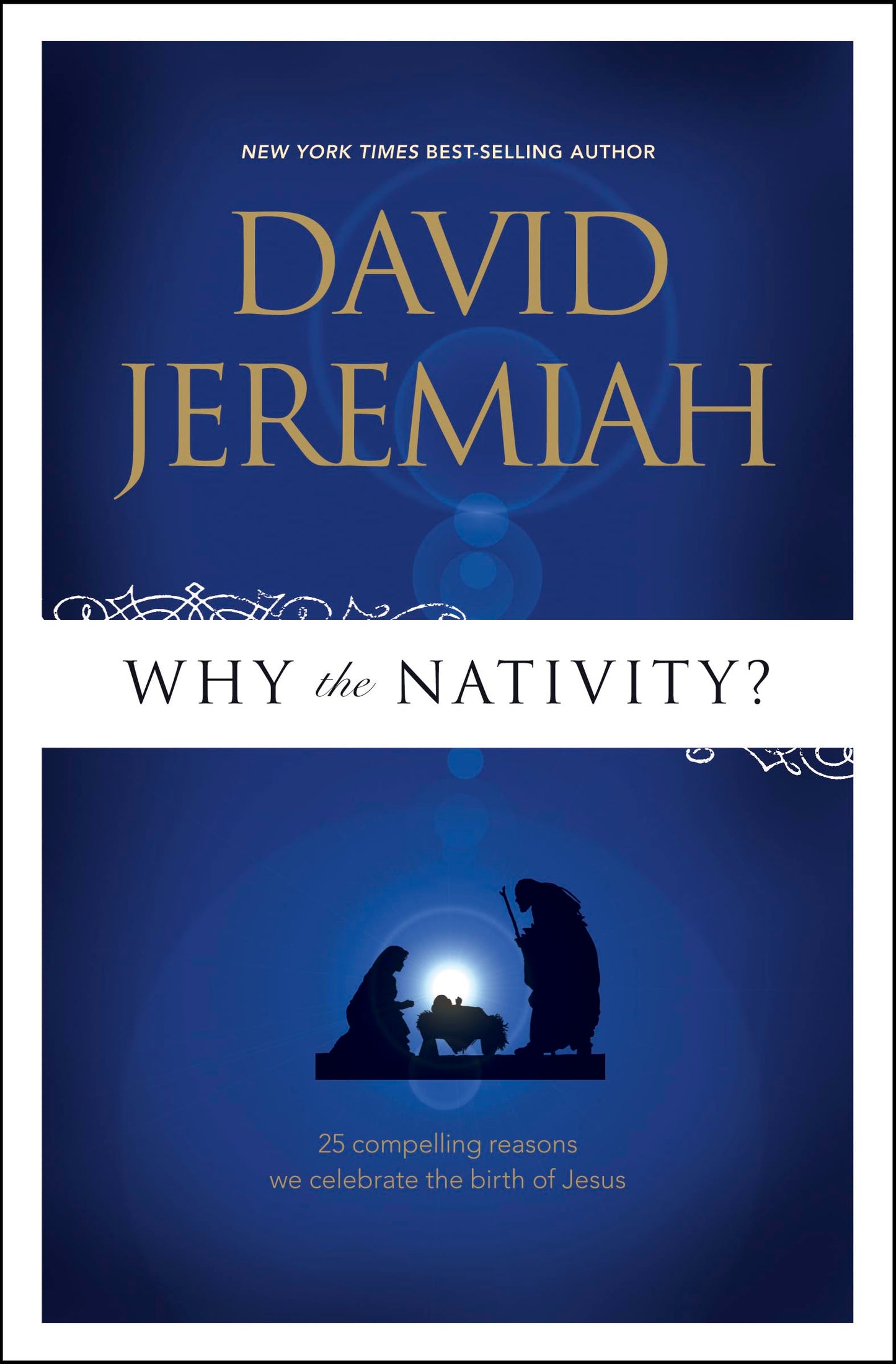 Why the Nativity?: 25 Compelling Reasons We Celebrate the Birth of Jesus