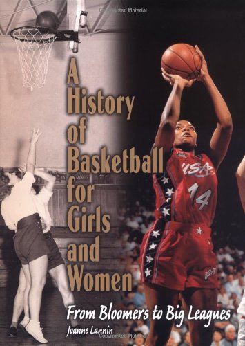 A History of Basketball for Girls and Women: From Bloomers to Big Leagues