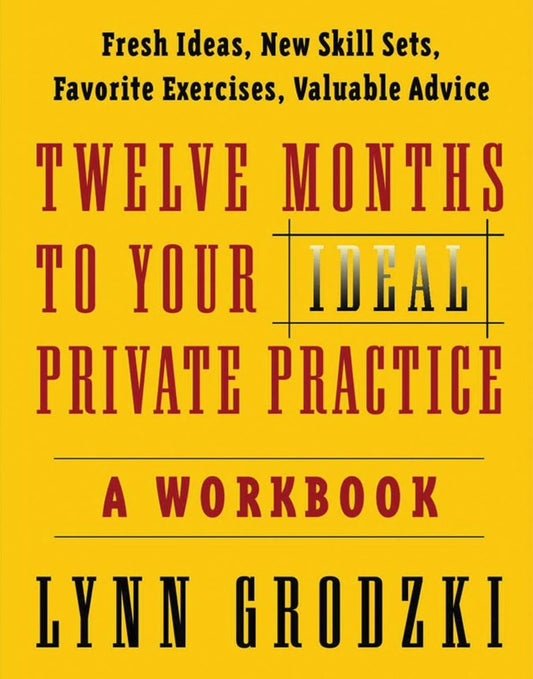 Twelve Months To Your Ideal Private Practice: A Workbook (Norton Professional Books (Paperback))