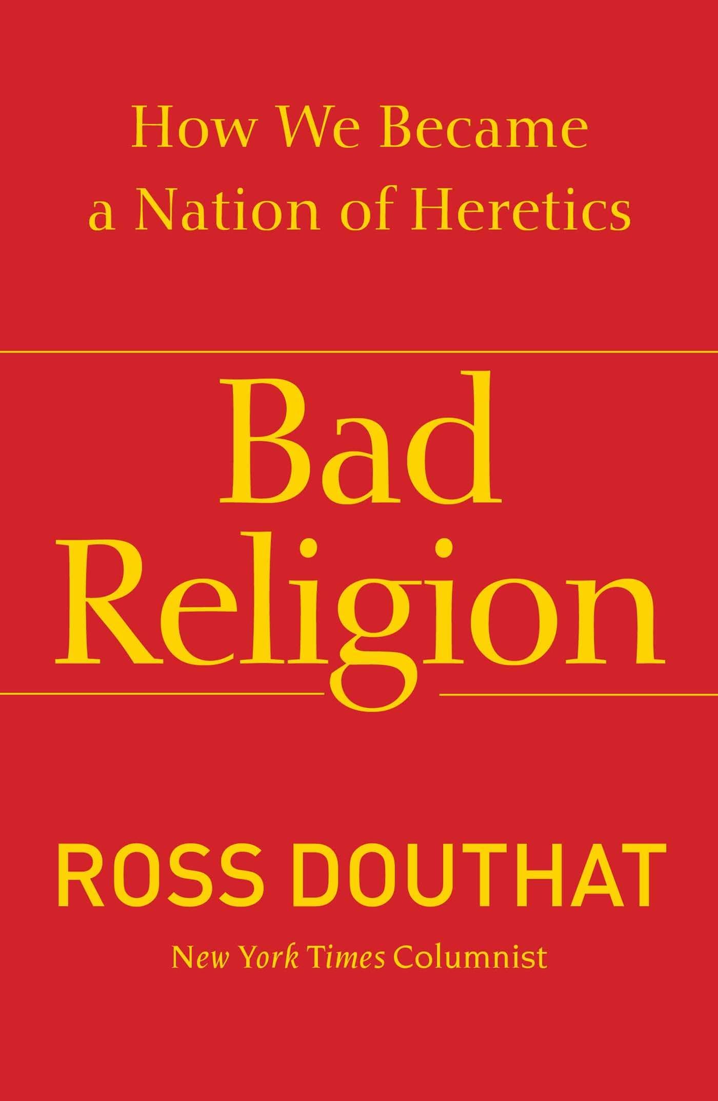 Bad Religion: How We Became a Nation of Heretics - 4275