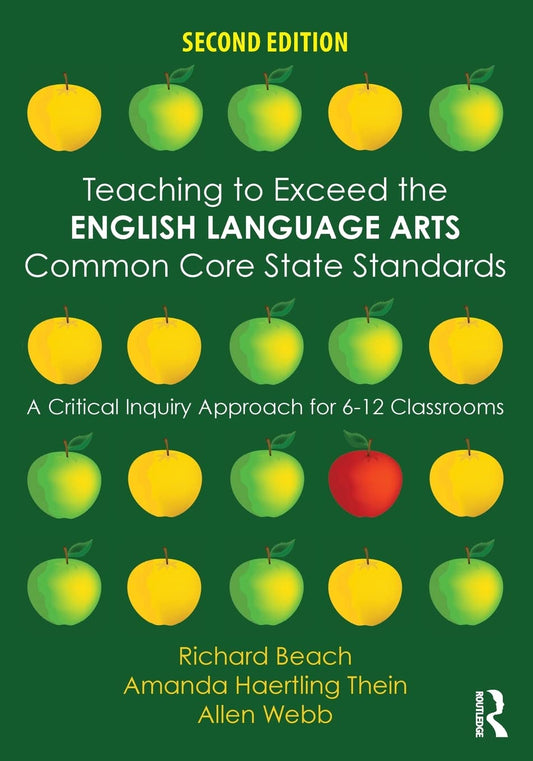 Teaching to Exceed the English Language Arts Common Core State Standards: A Critical Inquiry Approach for 6-12 Classrooms