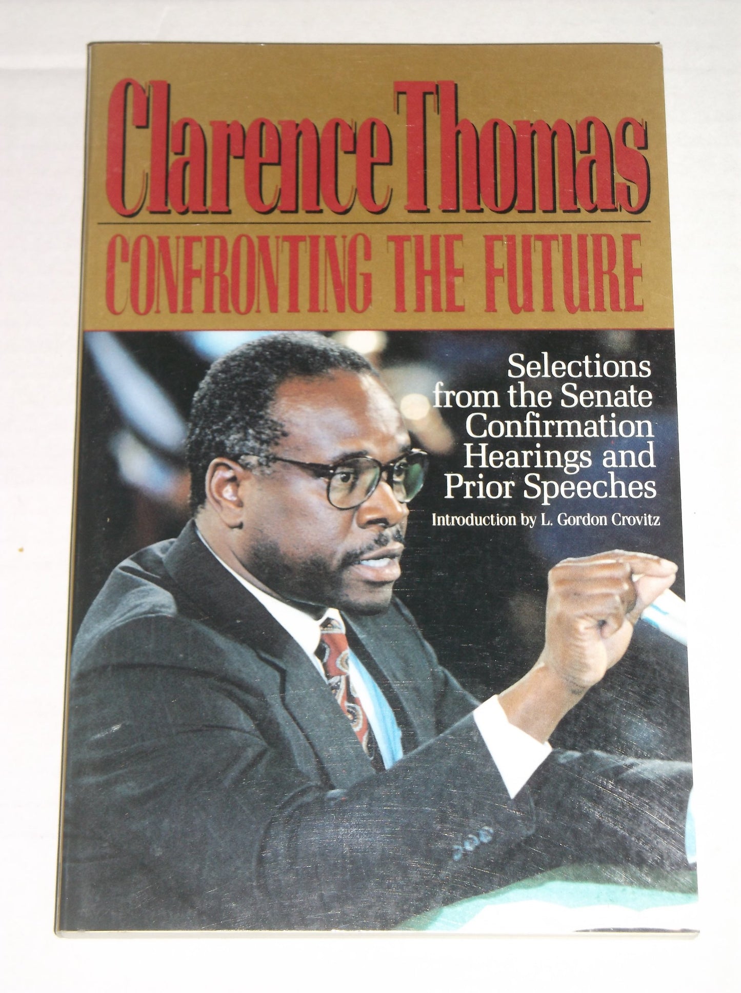 Clarence Thomas: Confronting the Future: Selections from the Senate Confirmation Hearings and Prior Speeches