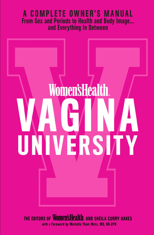 Women's Health Vagina University: A Complete Owner's Manual from Sex and Periods to Health and Body Image--And Everything in Between