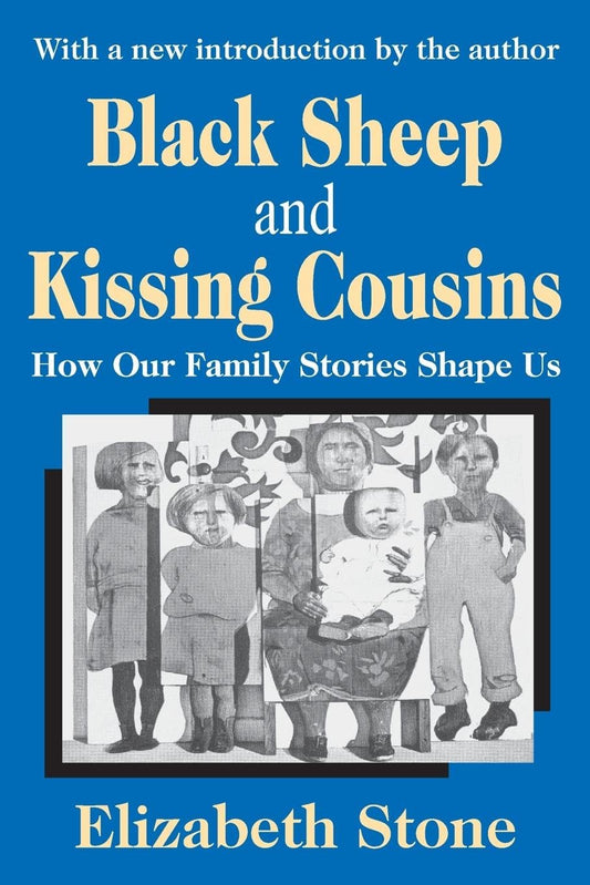 Black Sheep and Kissing Cousins: How Our Family Stories Shape Us - 7439