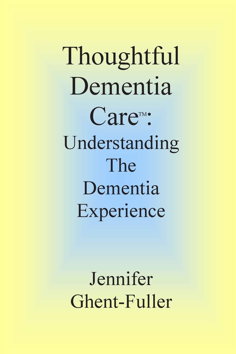 Thoughtful Dementia Care: Understanding the Dementia Experience