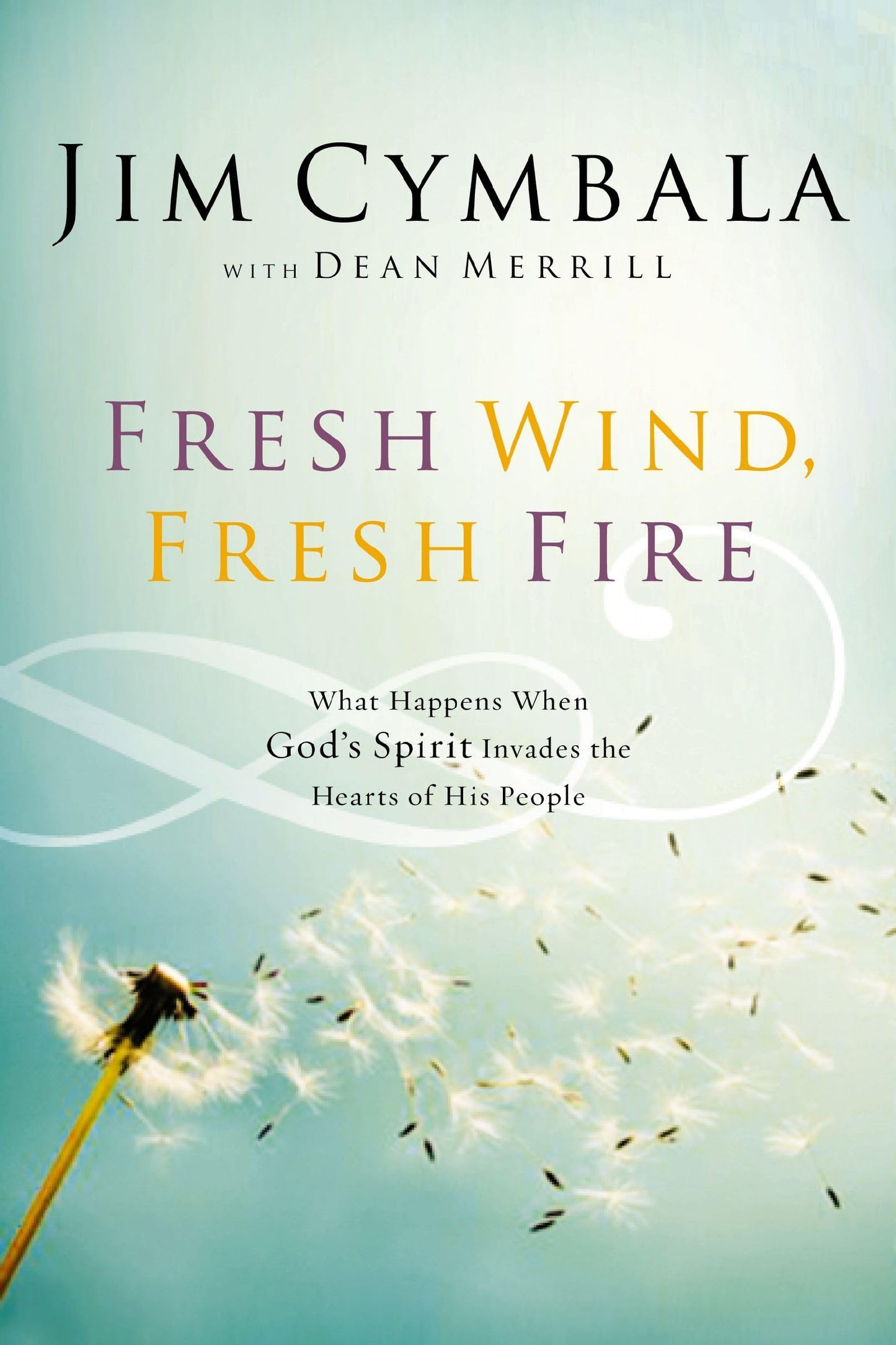 Fresh Wind, Fresh Fire: What Happens When God's Spirit Invades the Hearts of His People - 111