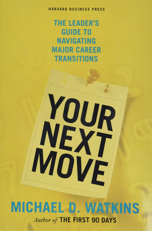 Your Next Move: The Leader's Guide to Navigating Major Career Transitions - 6771