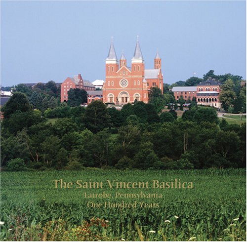 The Saint Vincent Basilica, Latrobe, Pennsylvania, One Hundred Years