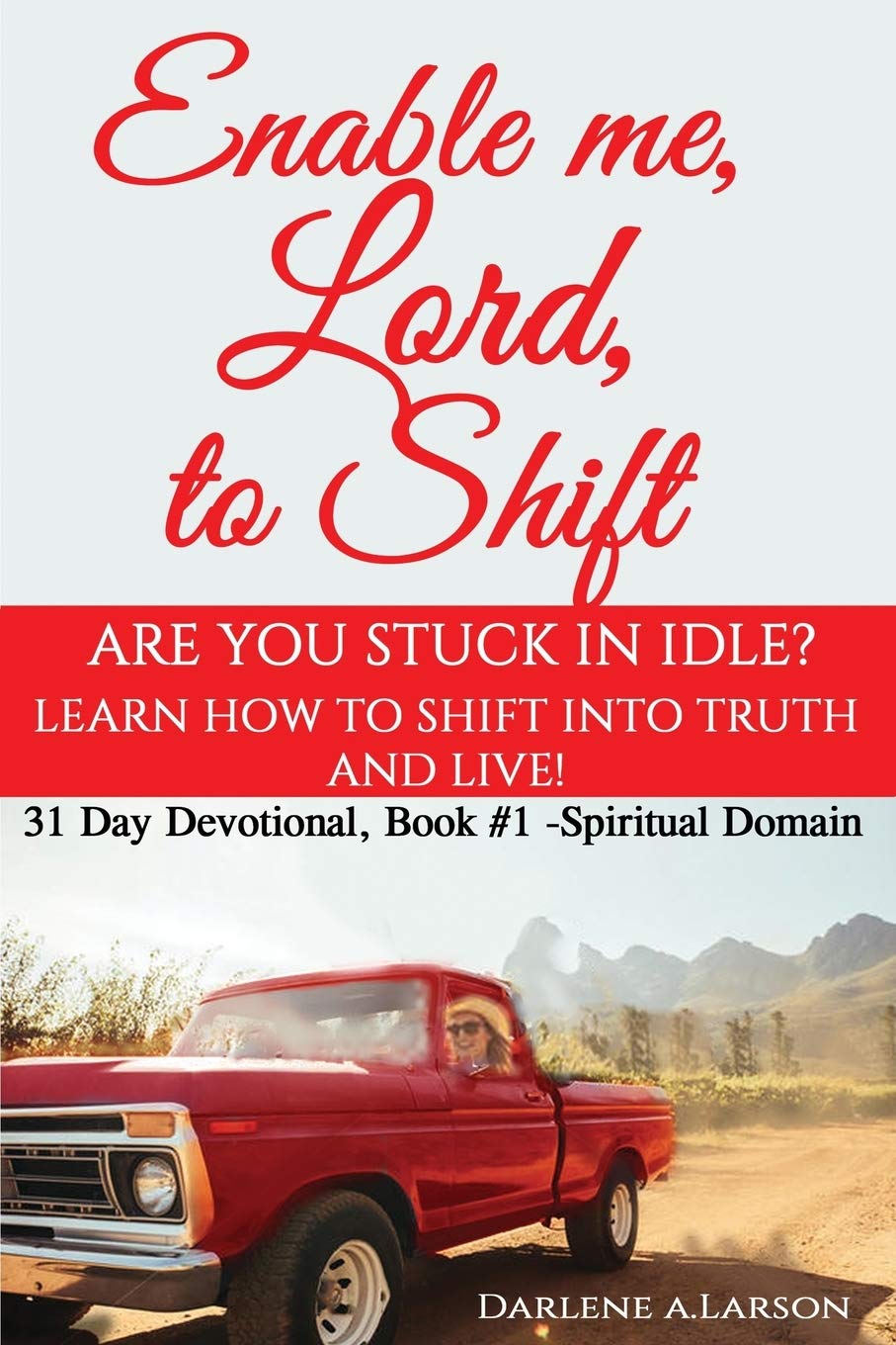 Enable me, Lord, to Shift: Are you stuck in idle? Learn how to shift into Truth and live! Spiritual Domain - 1726