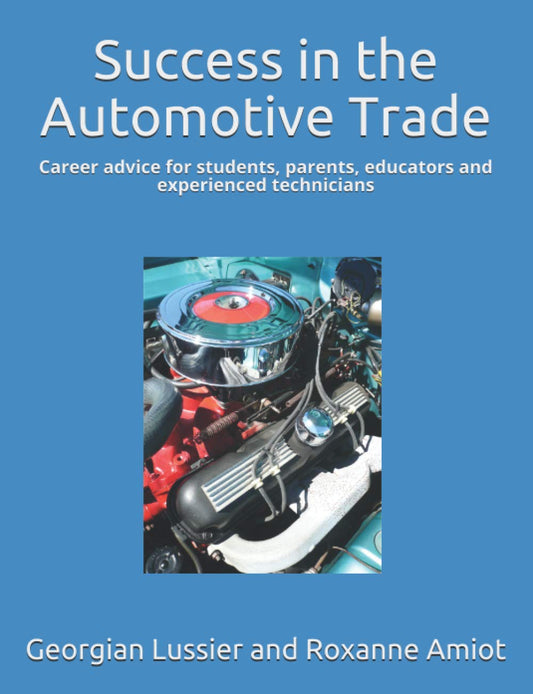 Success in the Automotive Trade: Career advice for students, parents, educators and experienced technicians (Success in the Skilled Trades)