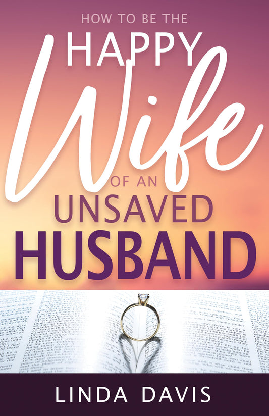 How to Be the Happy Wife of an Unsaved Husband - 541