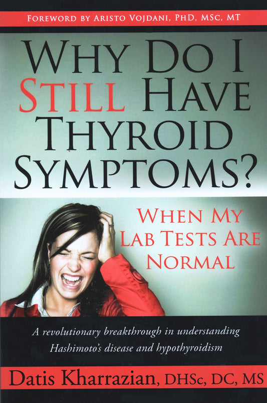 Why Do I Still Have Thyroid Symptoms? When My Lab Tests Are Normal: A Revolutionary Breakthrough in Understanding Hashimoto's Disease and Hypothyroidism