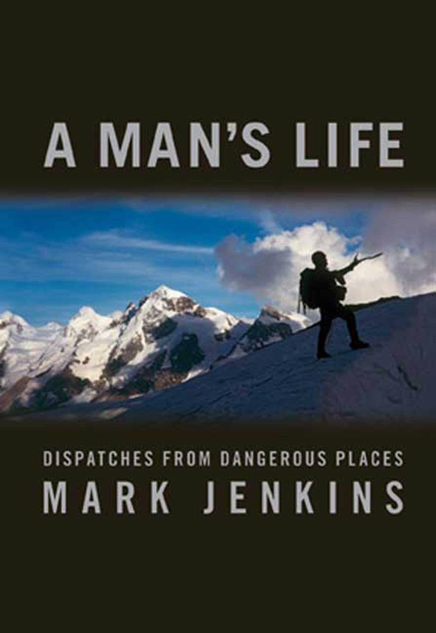 A Man's Life: Dispatches from Dangerous Places - 768