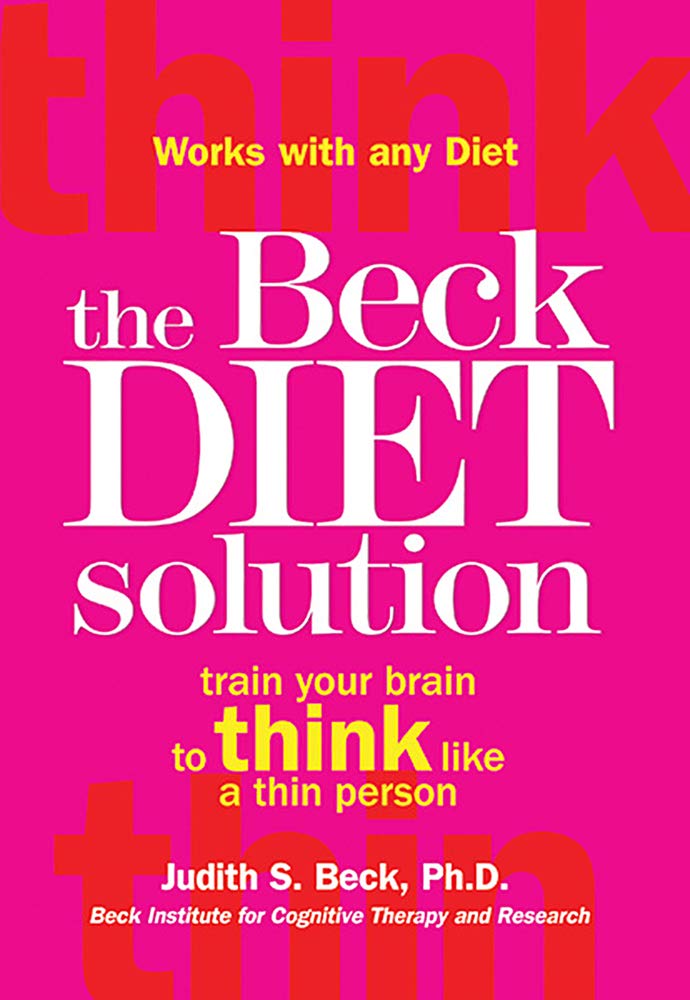 The Beck Diet Solution: Train Your Brain to Think Like a Thin Person - 9484