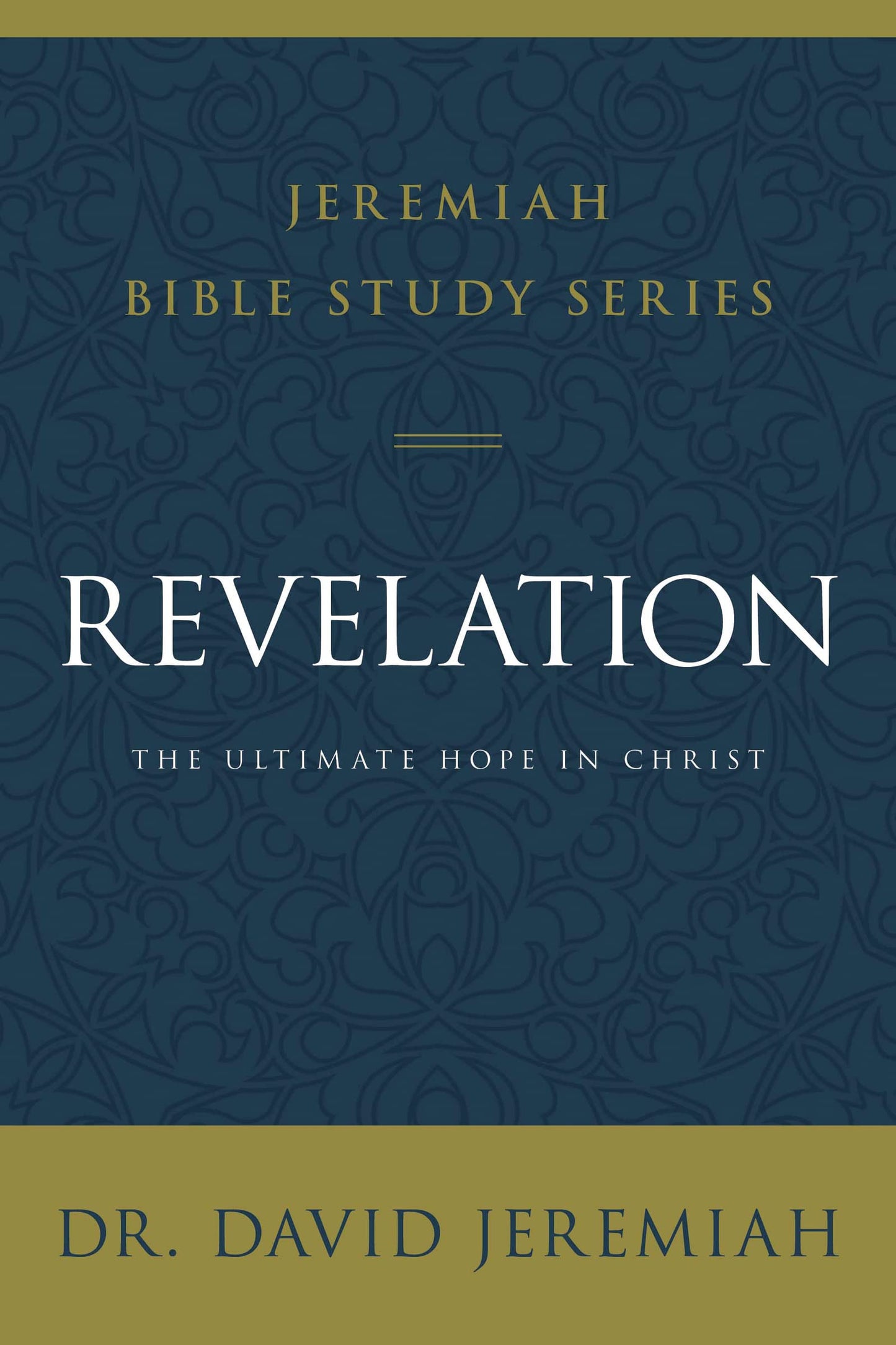 Revelation: The Ultimate Hope in Christ (Jeremiah Bible Study Series)