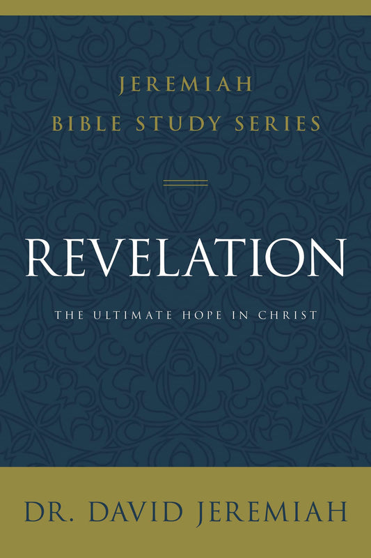 Revelation: The Ultimate Hope in Christ (Jeremiah Bible Study Series)