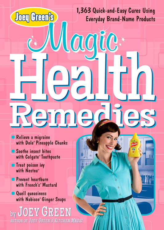 Joey Green's Magic Health Remedies: 1,363 Quick-and-Easy Cures Using Brand-Name Products - 4902