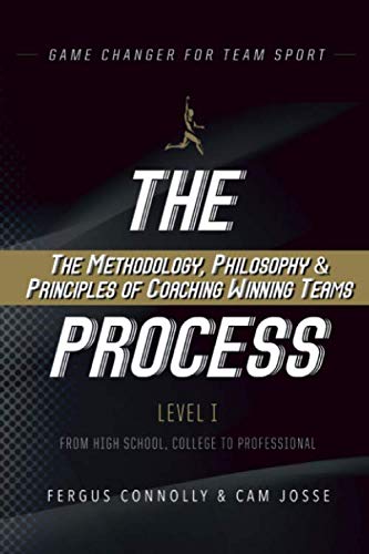 The Process: The Methodology, Philosophy & Principles of Coaching Winning Teams (Game Changer - The Process)