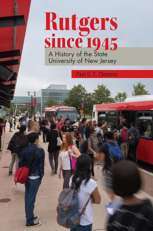 Rutgers since 1945: A History of the State University of New Jersey (Rivergate Regionals Collection) - 5063