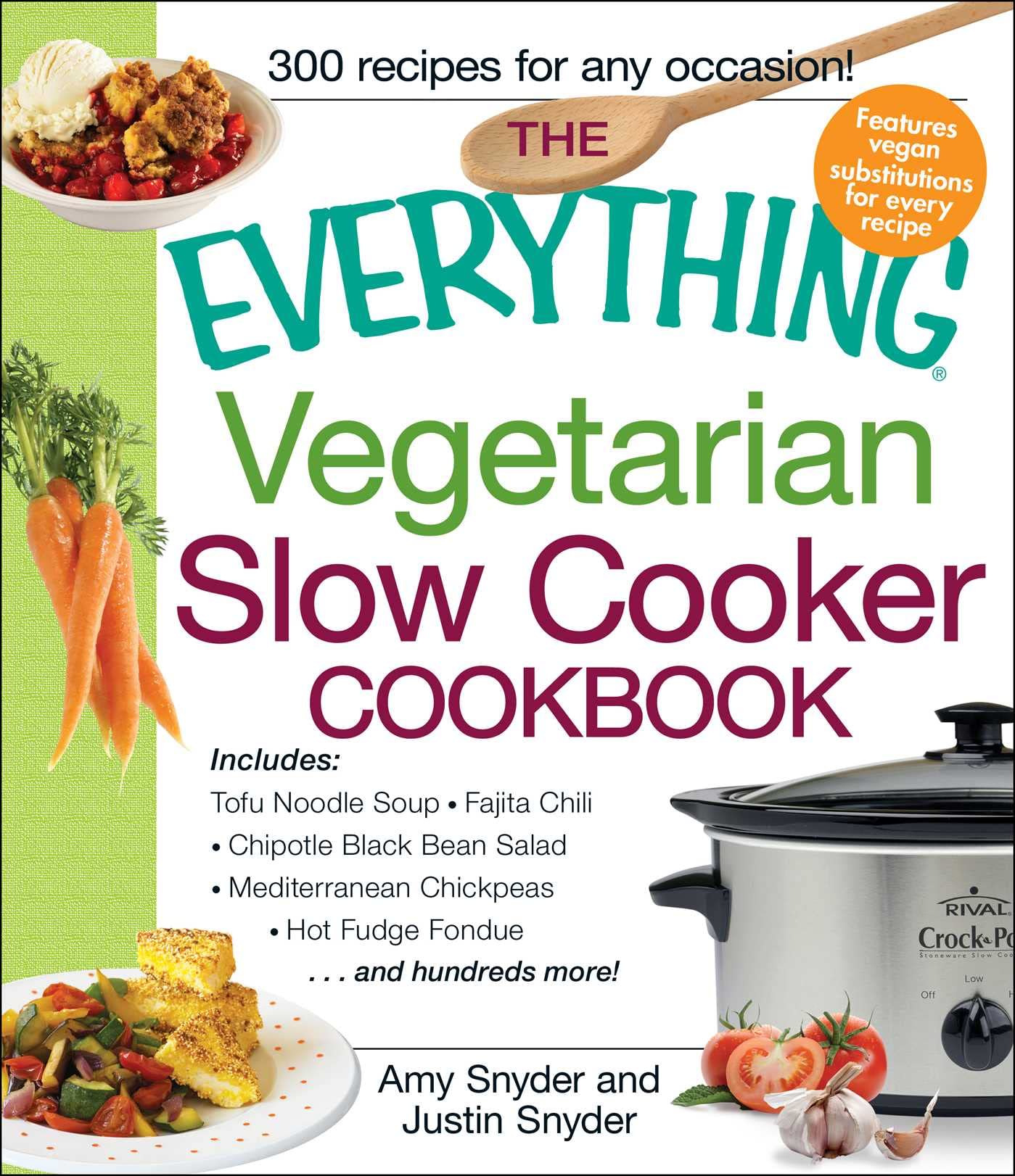 The Everything Vegetarian Slow Cooker Cookbook: Includes Tofu Noodle Soup, Fajita Chili, Chipotle Black Bean Salad, Mediterranean Chickpeas, Hot Fudge Fondue …and hundreds more! (Everything® Series)