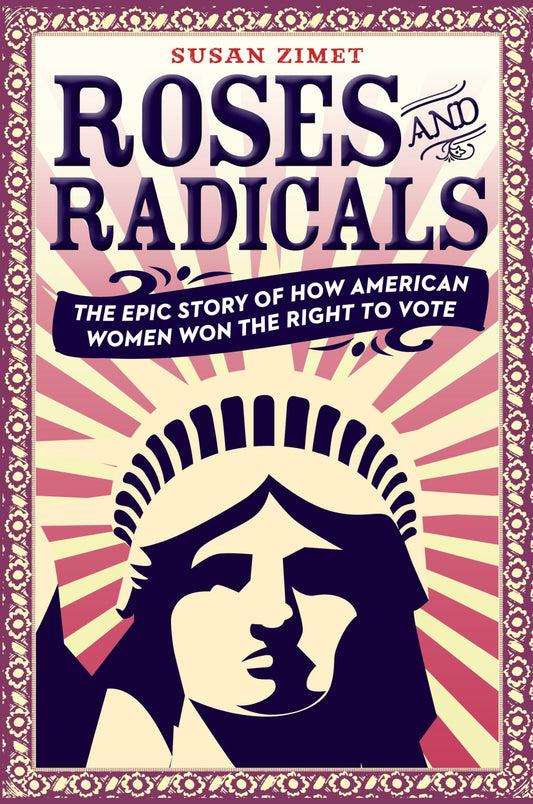 Roses and Radicals: The Epic Story of How American Women Won the Right to Vote - 5726