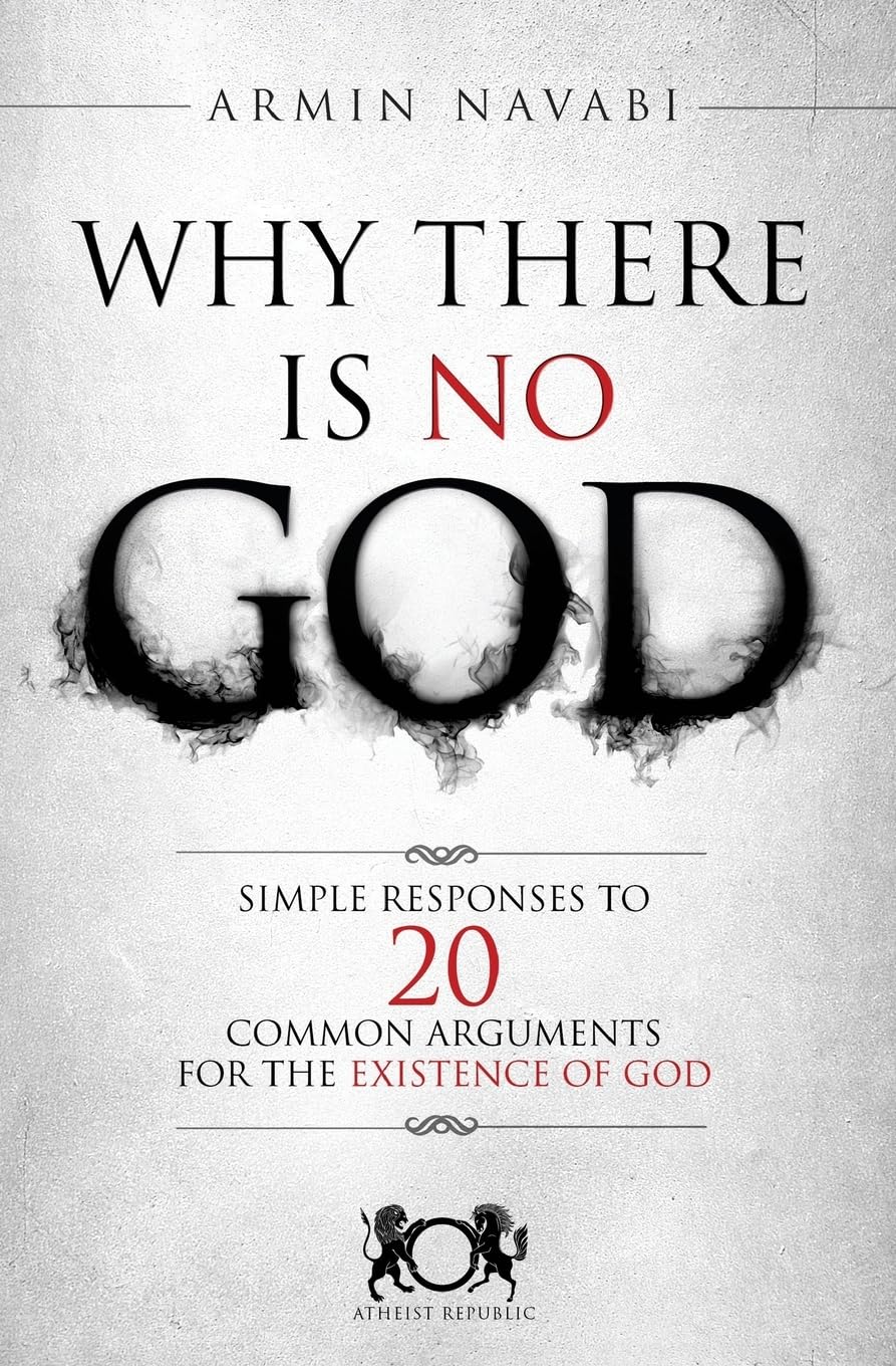 Why There Is No God: Simple Responses to 20 Common Arguments for the Existence of God - 8338