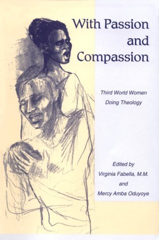 With Passion and Compassion: Third World Women Doing Theology - 2681