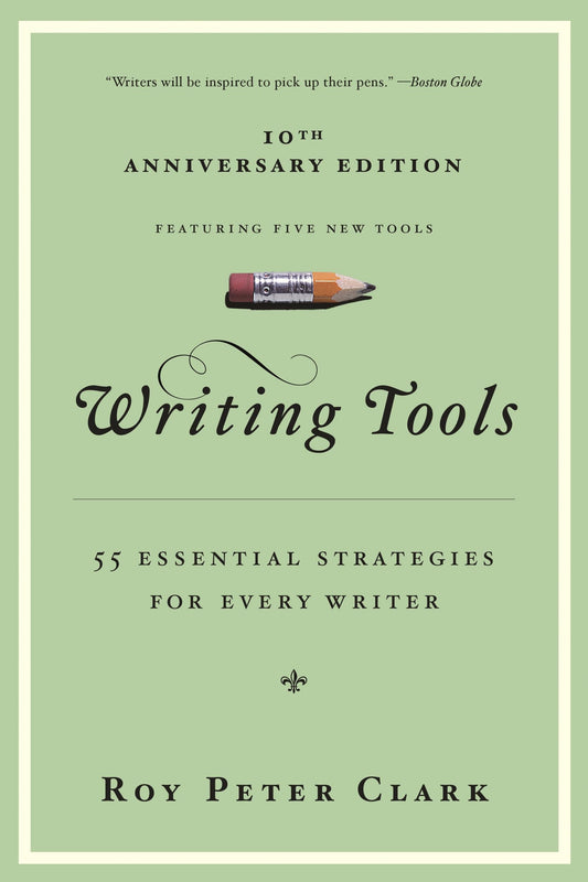 Writing Tools (10th Anniversary Edition): 55 Essential Strategies for Every Writer - 609