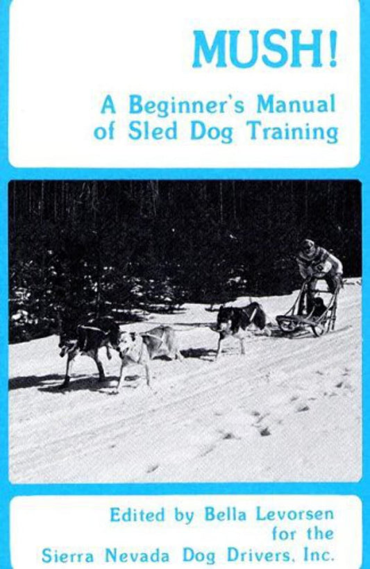 Mush: A Beginner's Manual of Sled Dog Training - 7424