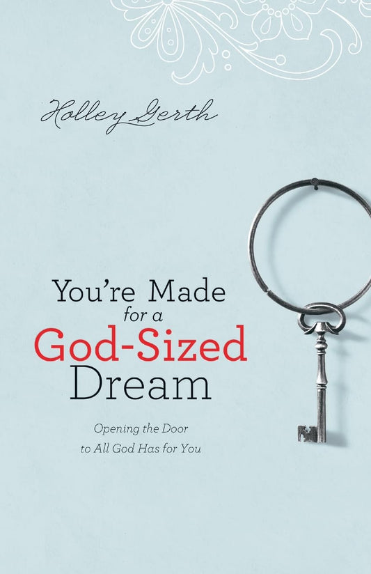 You're Made for a God-Sized Dream: Opening the Door to All God Has for You - 1021