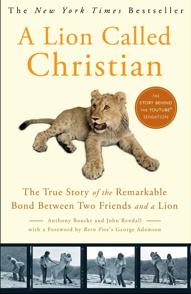 A Lion Called Christian: The True Story of the Remarkable Bond Between Two Friends and a Lion - 4799