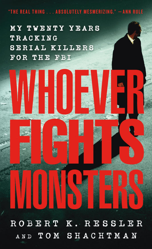 Whoever Fights Monsters: My Twenty Years Tracking Serial Killers for the FBI - 7890