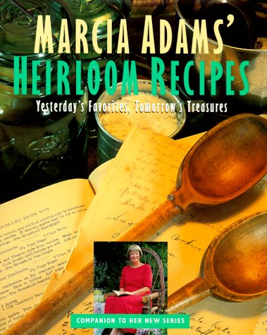 Marcia Adams' Heirloom Recipes: Yesterday's Favorites, Tomorrow's Treasures - 162