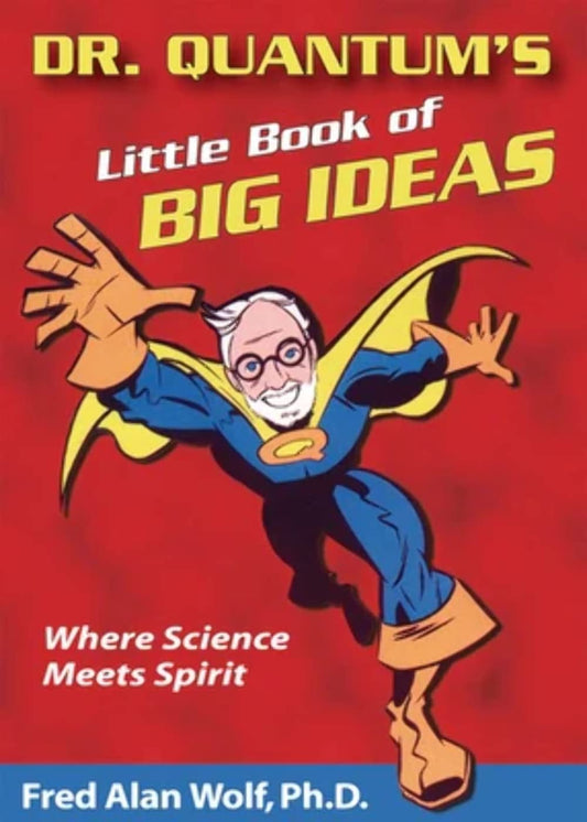 Dr. Quantum's Little Book of Big Ideas: Where Science Meets Spirit - 9864