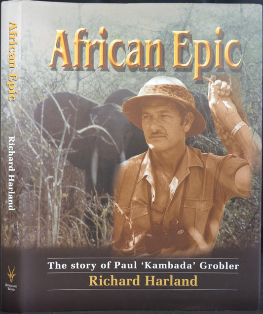 AFRICAN EPIC: THE STORY OF PAUL "KAMBADA" GROBLER. By Richard Harland.