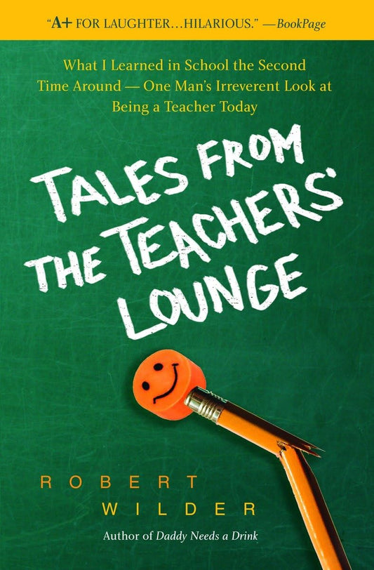 Tales from the Teachers' Lounge: What I Learned in School the Second Time Around-One Man's Irreverent Look at Being a Teacher Today - 3290