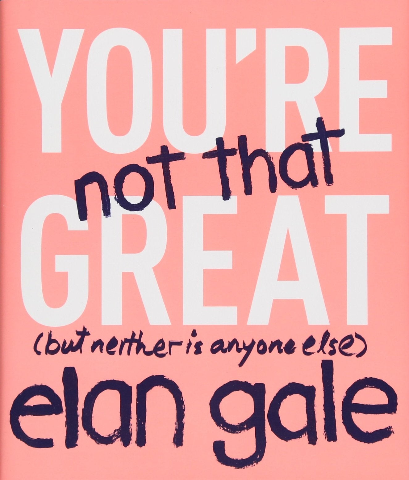 You're Not That Great: (but neither is anyone else) - 9342