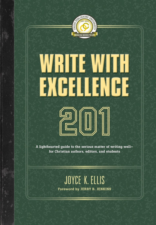 Write with Excellence 201: A lighthearted guide to the serious matter of writing well—for Christian authors, editors, and students (Credo Publishing University) - 7656