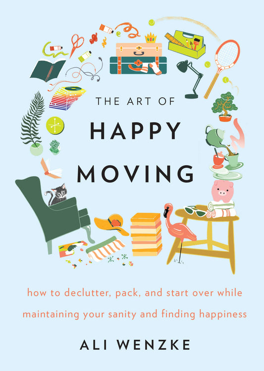 The Art of Happy Moving: How to Declutter, Pack, and Start Over While Maintaining Your Sanity and Finding Happiness - 3507