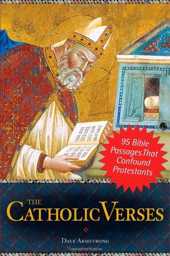 The Catholic Verses: 95 Bible Passages That Confound Protestants - 2167