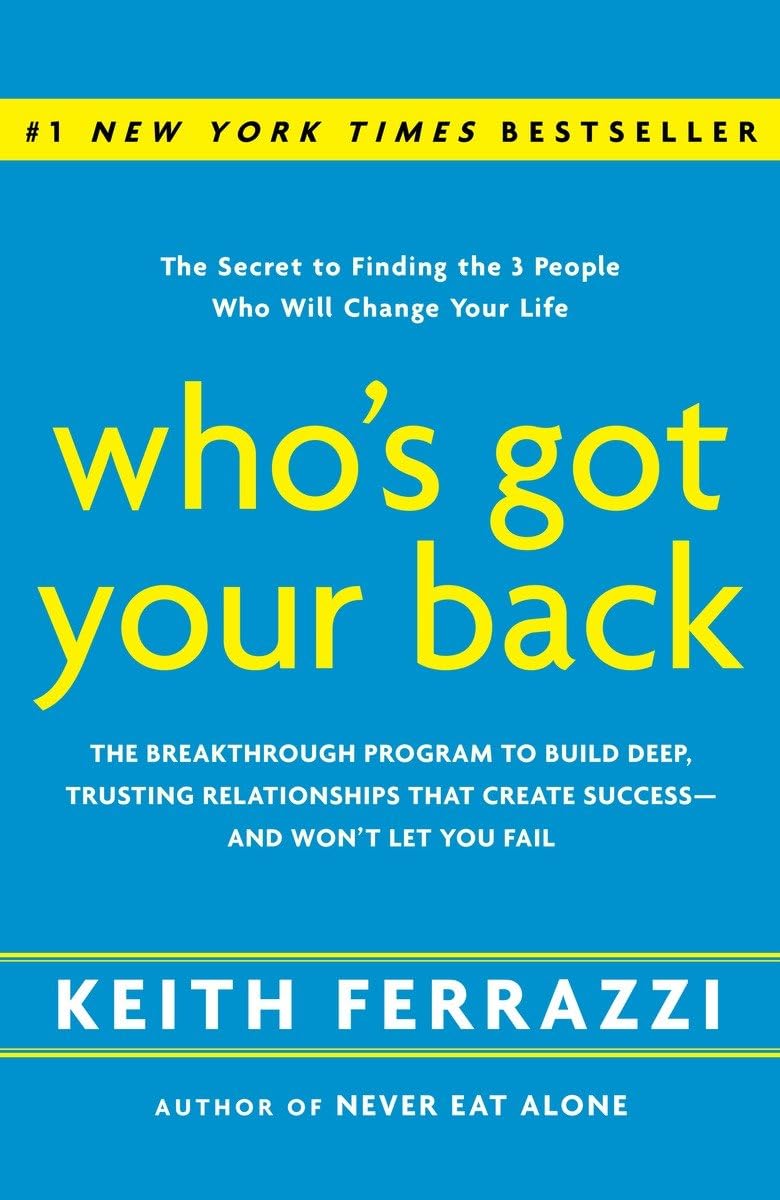 Who's Got Your Back: The Breakthrough Program to Build Deep, Trusting Relationships That Create Success--and Won't Let You Fail - 7099